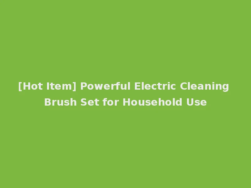 [Hot Item] Powerful Electric Cleaning Brush Set for Household Use