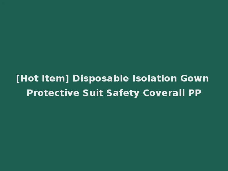 [Hot Item] Disposable Isolation Gown Protective Suit Safety Coverall PP