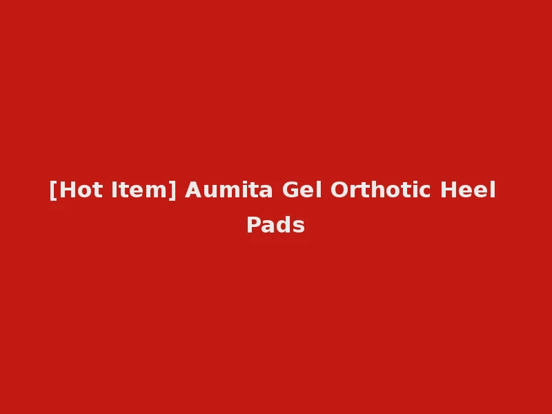 [Hot Item] Aumita Gel Orthotic Heel Pads