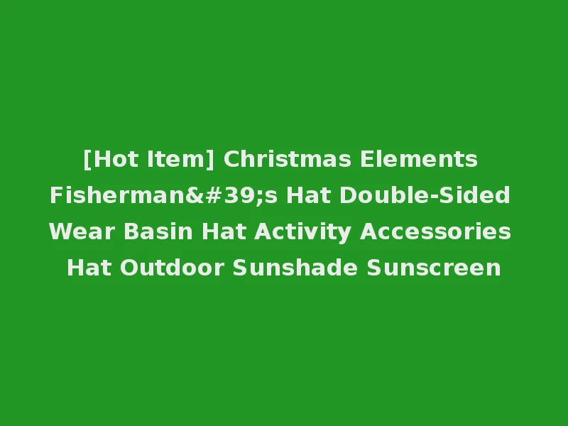 [Hot Item] Christmas Elements Fisherman's Hat Double-Sided Wear Basin Hat Activity Accessories Hat Outdoor Sunshade Sunscreen