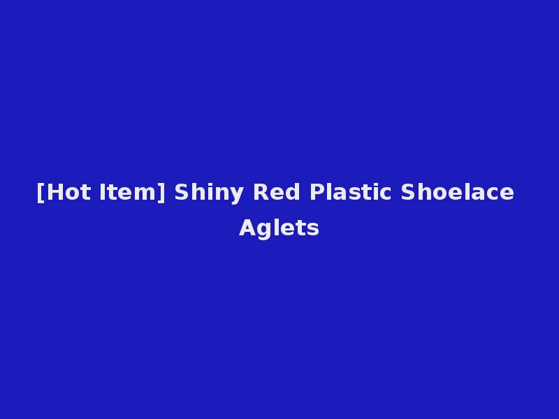 [Hot Item] Shiny Red Plastic Shoelace Aglets