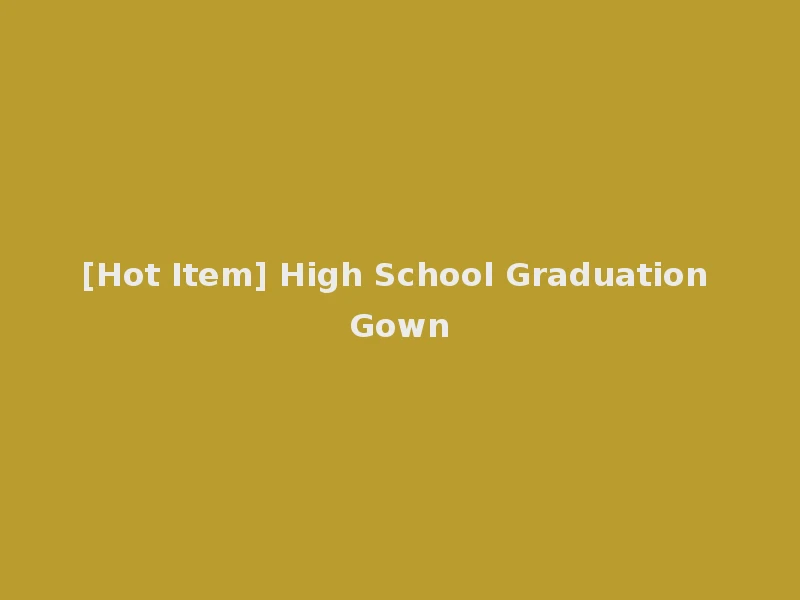 [Hot Item] High School Graduation Gown