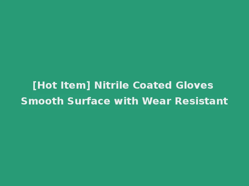 [Hot Item] Nitrile Coated Gloves Smooth Surface with Wear Resistant