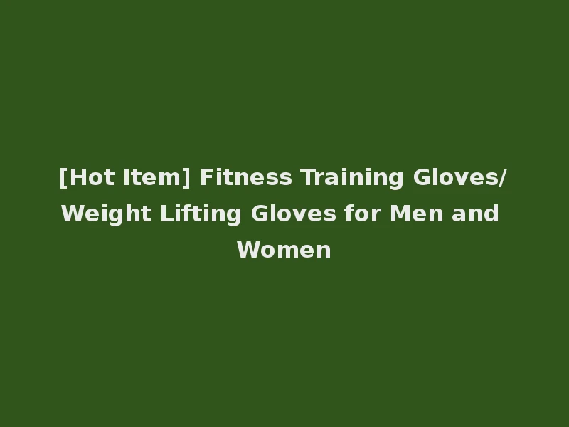 [Hot Item] Fitness Training Gloves/Weight Lifting Gloves for Men and Women