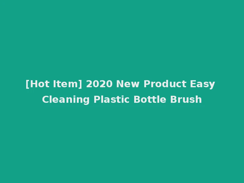 [Hot Item] 2020 New Product Easy Cleaning Plastic Bottle Brush