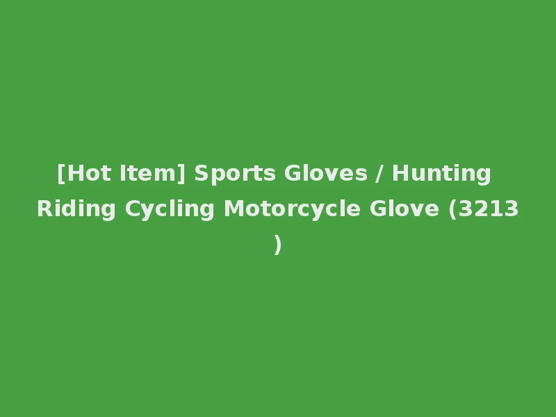 [Hot Item] Sports Gloves / Hunting Riding Cycling Motorcycle Glove (3213)