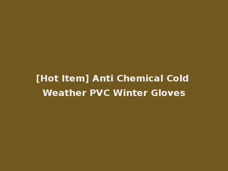 [Hot Item] Anti Chemical Cold Weather PVC Winter Gloves