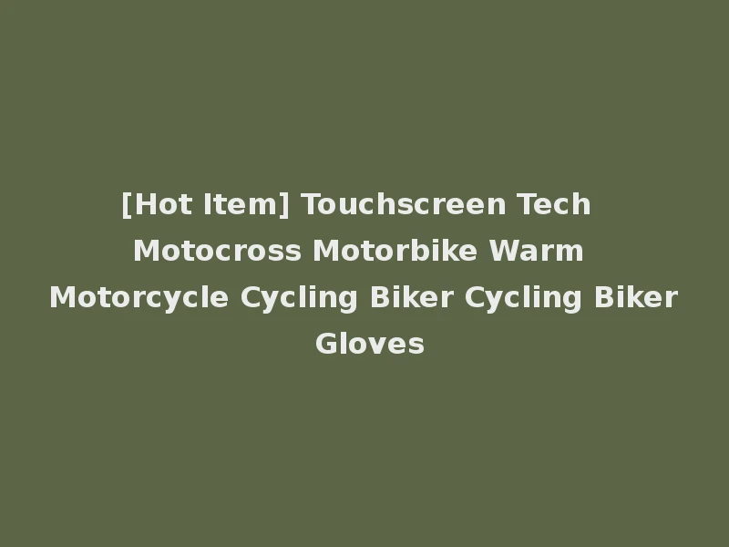 [Hot Item] Touchscreen Tech Motocross Motorbike Warm Motorcycle Cycling Biker Cycling Biker Gloves
