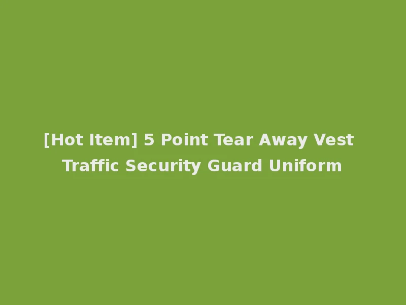 [Hot Item] 5 Point Tear Away Vest Traffic Security Guard Uniform