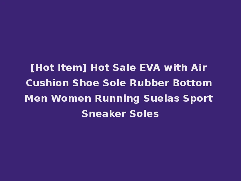 [Hot Item] Hot Sale EVA with Air Cushion Shoe Sole Rubber Bottom Men Women Running Suelas Sport Sneaker Soles