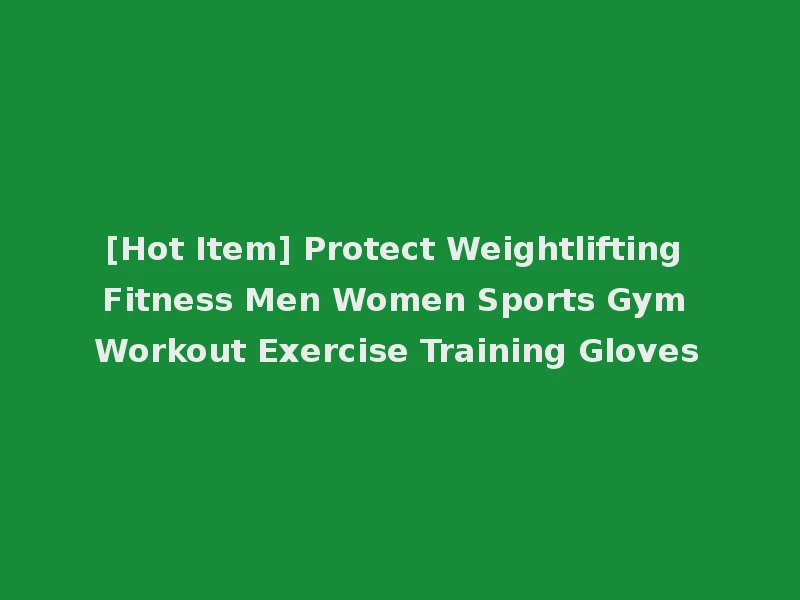 [Hot Item] Protect Weightlifting Fitness Men Women Sports Gym Workout Exercise Training Gloves