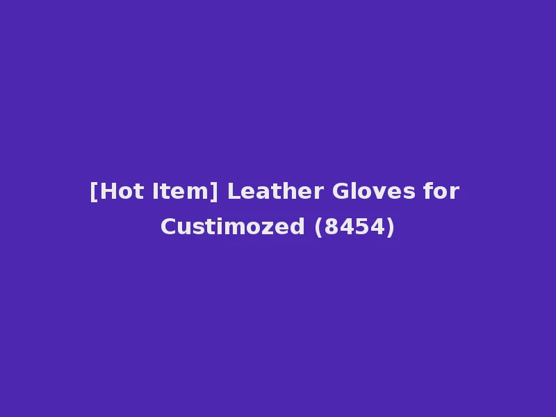 [Hot Item] Leather Gloves for Custimozed (8454)