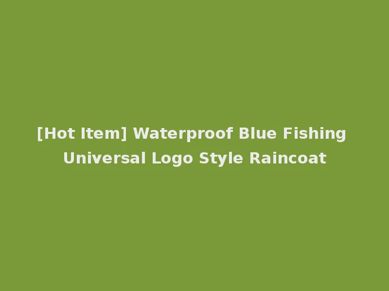 [Hot Item] Waterproof Blue Fishing Universal Logo Style Raincoat