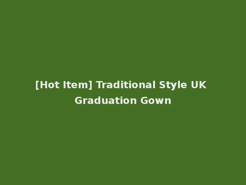 [Hot Item] Traditional Style UK Graduation Gown