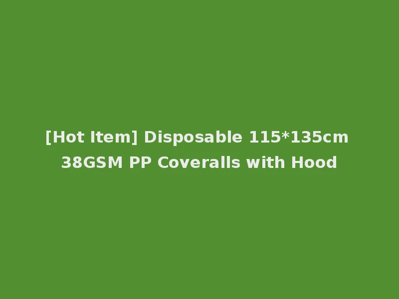 [Hot Item] Disposable 115*135cm 38GSM PP Coveralls with Hood
