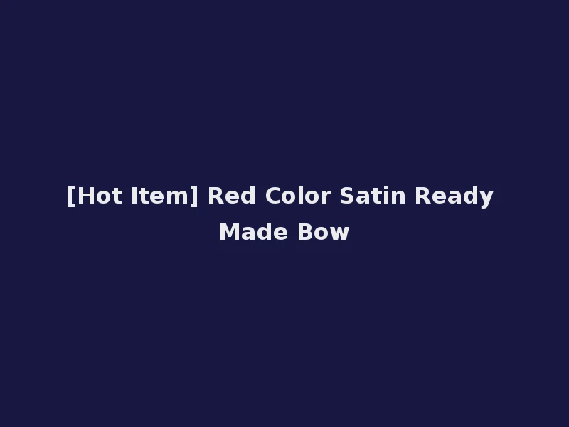 [Hot Item] Red Color Satin Ready Made Bow