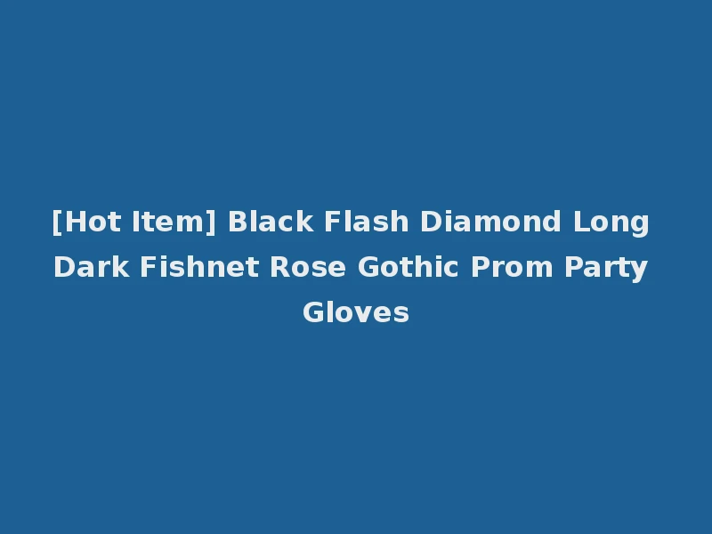 [Hot Item] Black Flash Diamond Long Dark Fishnet Rose Gothic Prom Party Gloves