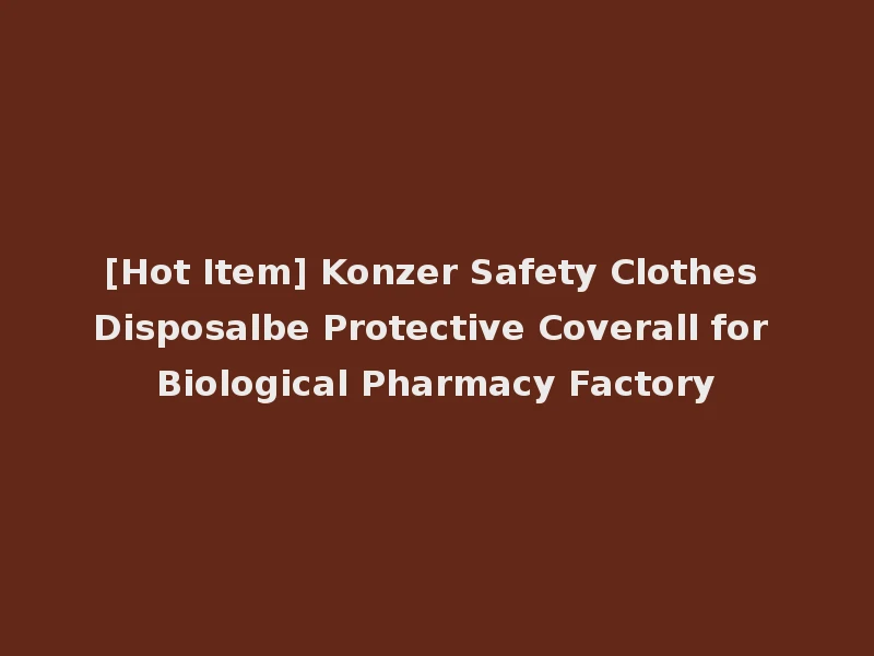[Hot Item] Konzer Safety Clothes Disposalbe Protective Coverall for Biological Pharmacy Factory