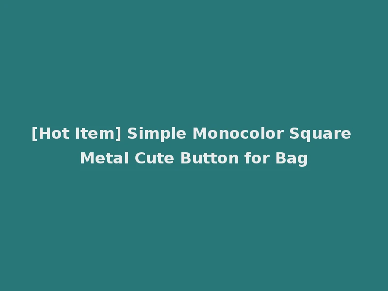 [Hot Item] Simple Monocolor Square Metal Cute Button for Bag