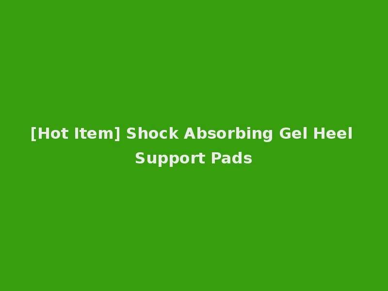 [Hot Item] Shock Absorbing Gel Heel Support Pads