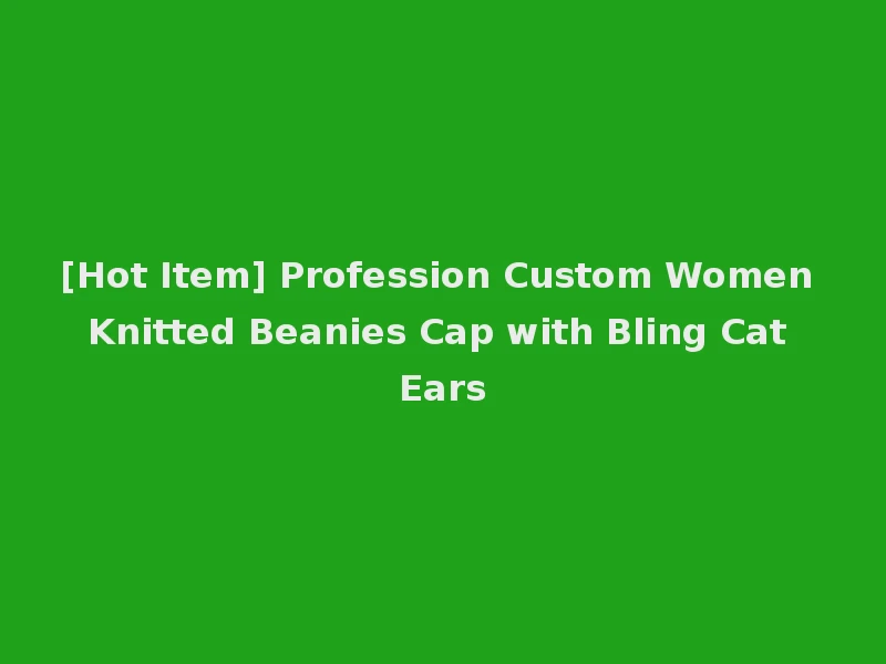 [Hot Item] Profession Custom Women Knitted Beanies Cap with Bling Cat Ears