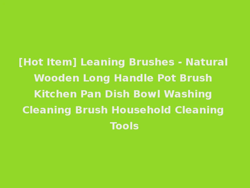 [Hot Item] Leaning Brushes - Natural Wooden Long Handle Pot Brush Kitchen Pan Dish Bowl Washing Cleaning Brush Household Cleaning Tools