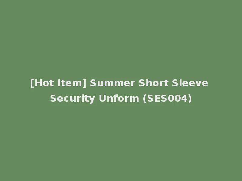 [Hot Item] Summer Short Sleeve Security Unform (SES004)
