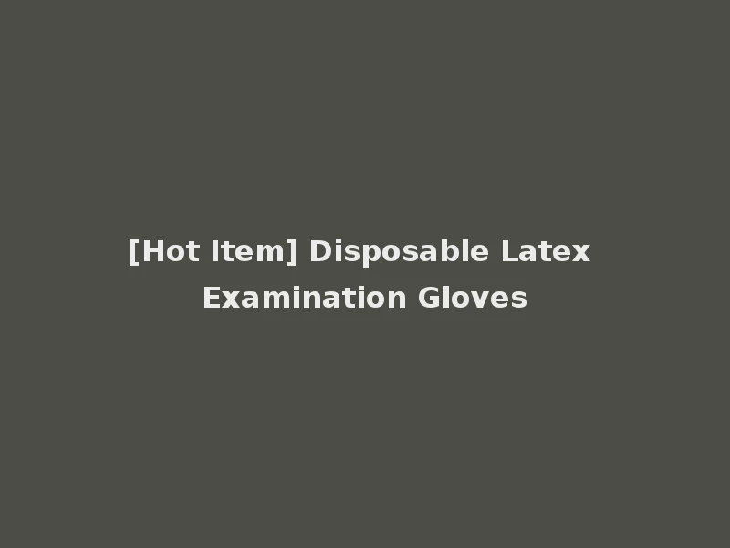 [Hot Item] Disposable Latex Examination Gloves