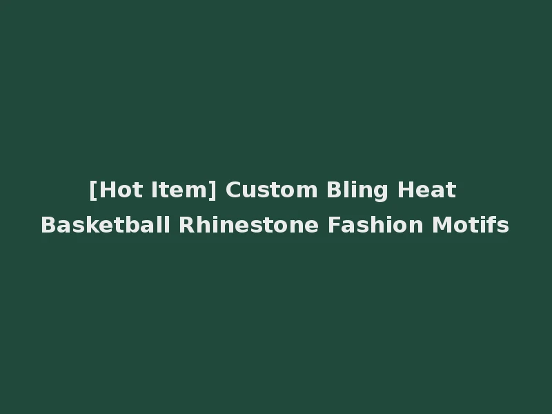 [Hot Item] Custom Bling Heat Basketball Rhinestone Fashion Motifs