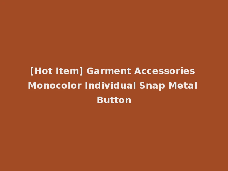 [Hot Item] Garment Accessories Monocolor Individual Snap Metal Button