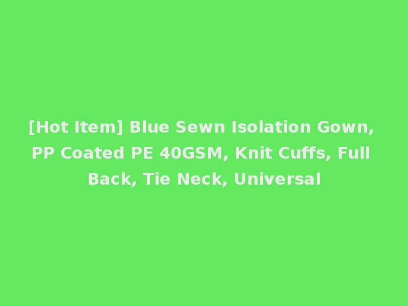 [Hot Item] Blue Sewn Isolation Gown, PP Coated PE 40GSM, Knit Cuffs, Full Back, Tie Neck, Universal