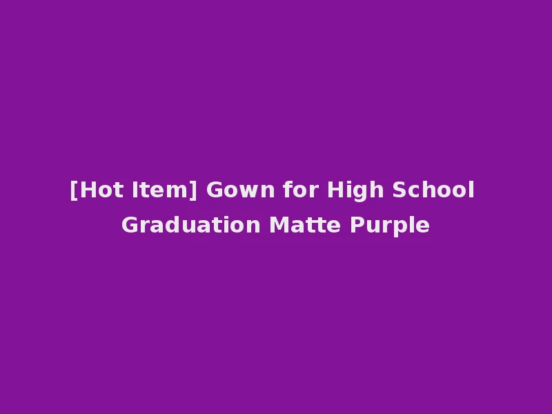 [Hot Item] Gown for High School Graduation Matte Purple