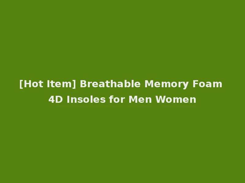 [Hot Item] Breathable Memory Foam 4D Insoles for Men Women