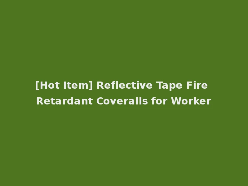 [Hot Item] Reflective Tape Fire Retardant Coveralls for Worker