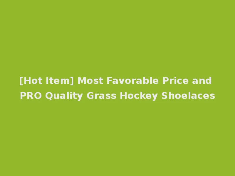 [Hot Item] Most Favorable Price and PRO Quality Grass Hockey Shoelaces