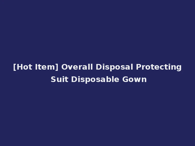 [Hot Item] Overall Disposal Protecting Suit Disposable Gown