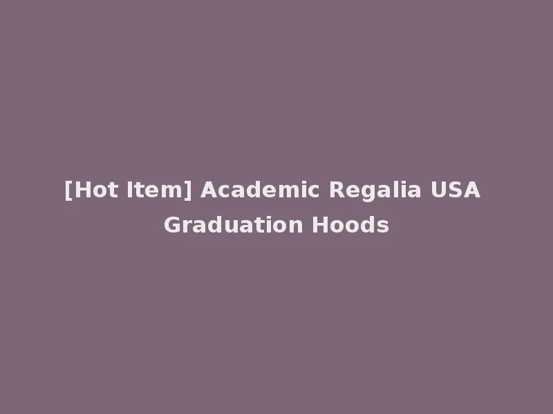 [Hot Item] Academic Regalia USA Graduation Hoods