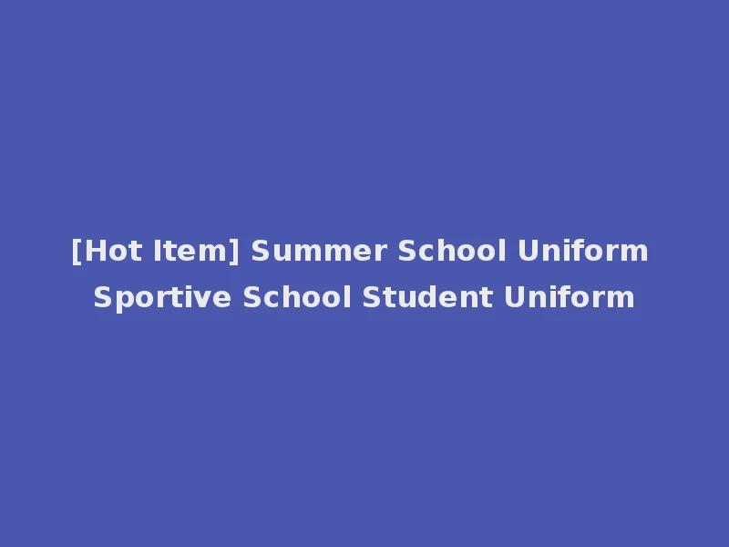 [Hot Item] Summer School Uniform Sportive School Student Uniform