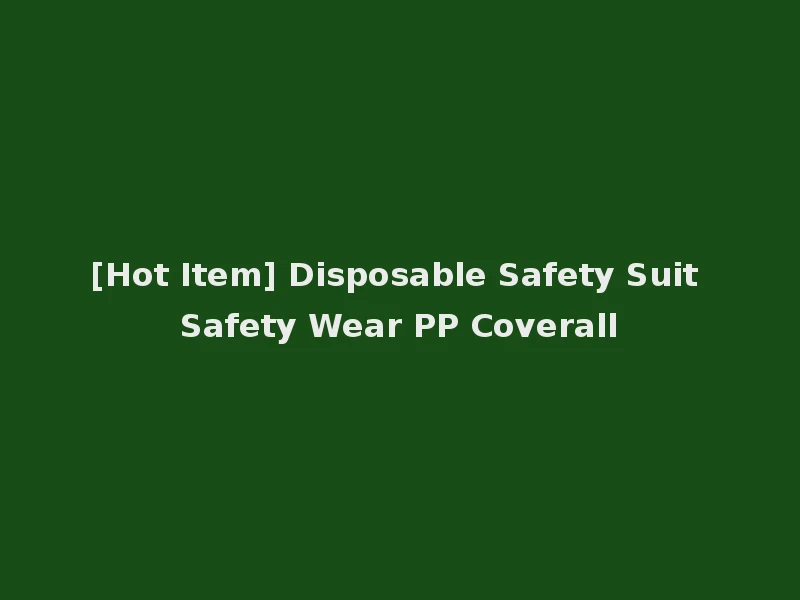 [Hot Item] Disposable Safety Suit Safety Wear PP Coverall