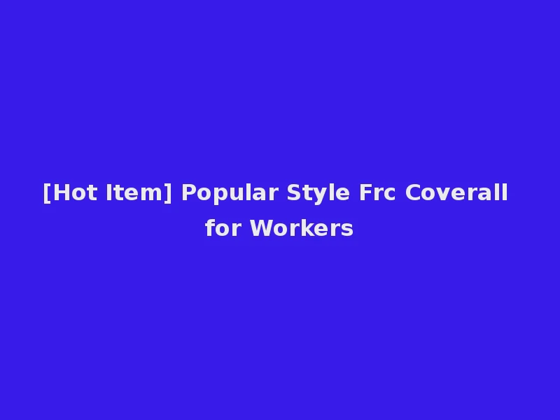 [Hot Item] Popular Style Frc Coverall for Workers