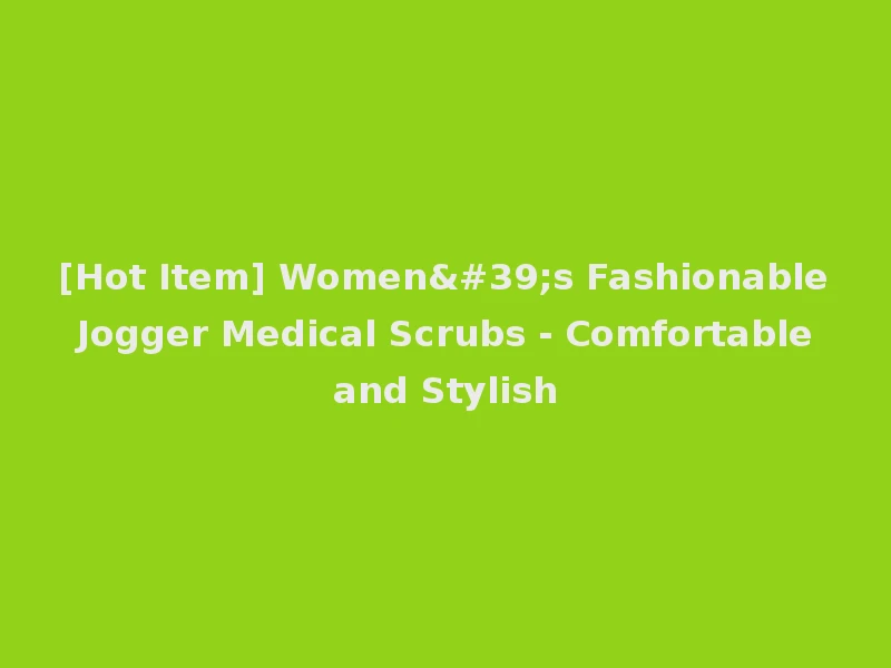 [Hot Item] Women's Fashionable Jogger Medical Scrubs - Comfortable and Stylish