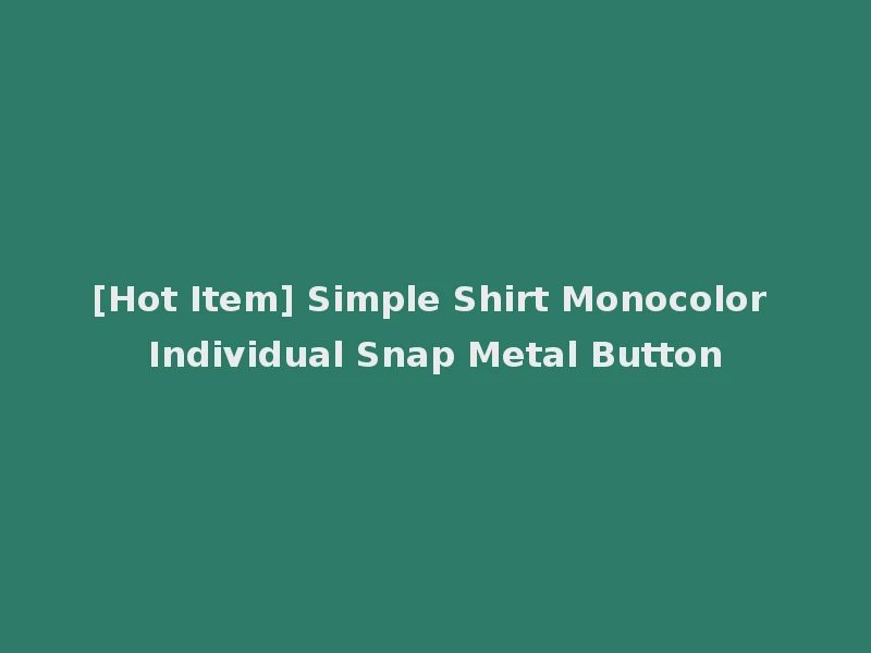 [Hot Item] Simple Shirt Monocolor Individual Snap Metal Button