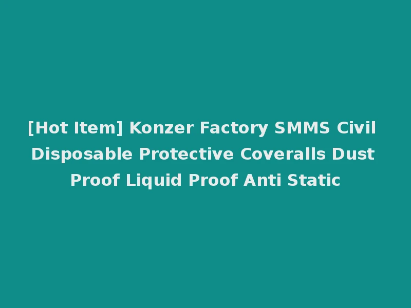[Hot Item] Konzer Factory SMMS Civil Disposable Protective Coveralls Dust Proof Liquid Proof Anti Static