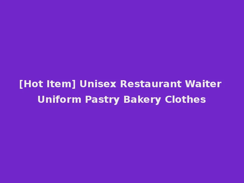 [Hot Item] Unisex Restaurant Waiter Uniform Pastry Bakery Clothes