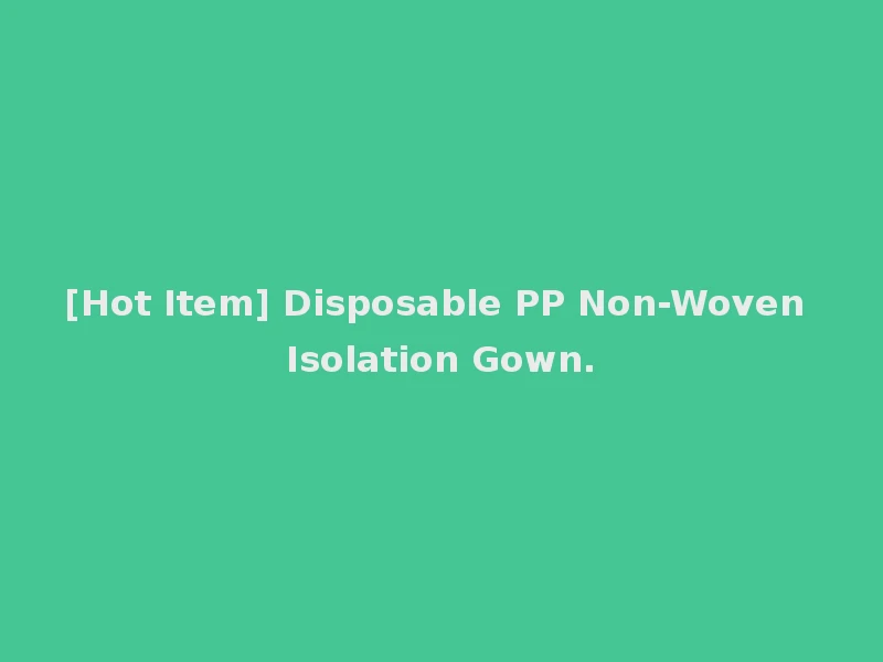 [Hot Item] Disposable PP Non-Woven Isolation Gown.