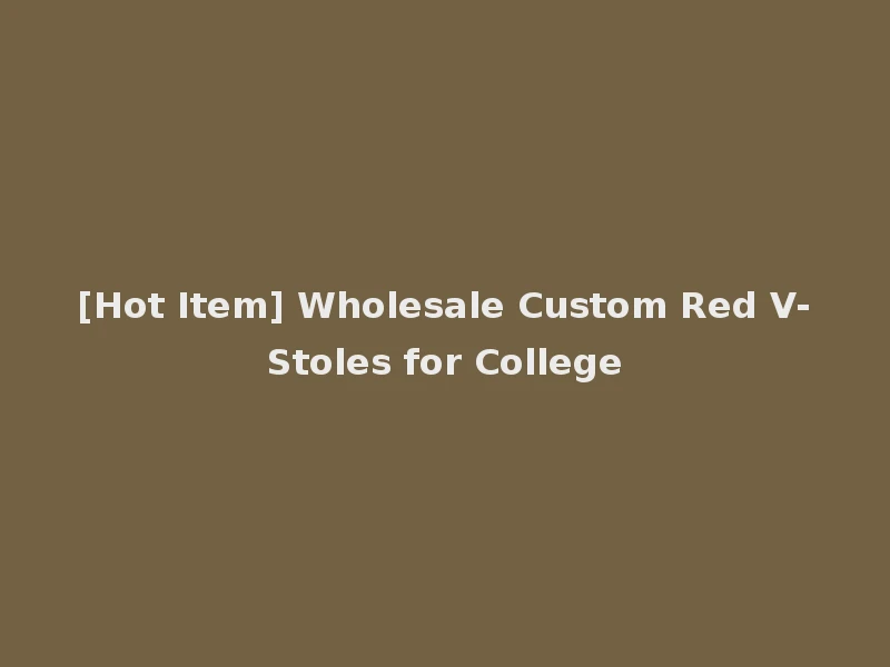 [Hot Item] Wholesale Custom Red V-Stoles for College