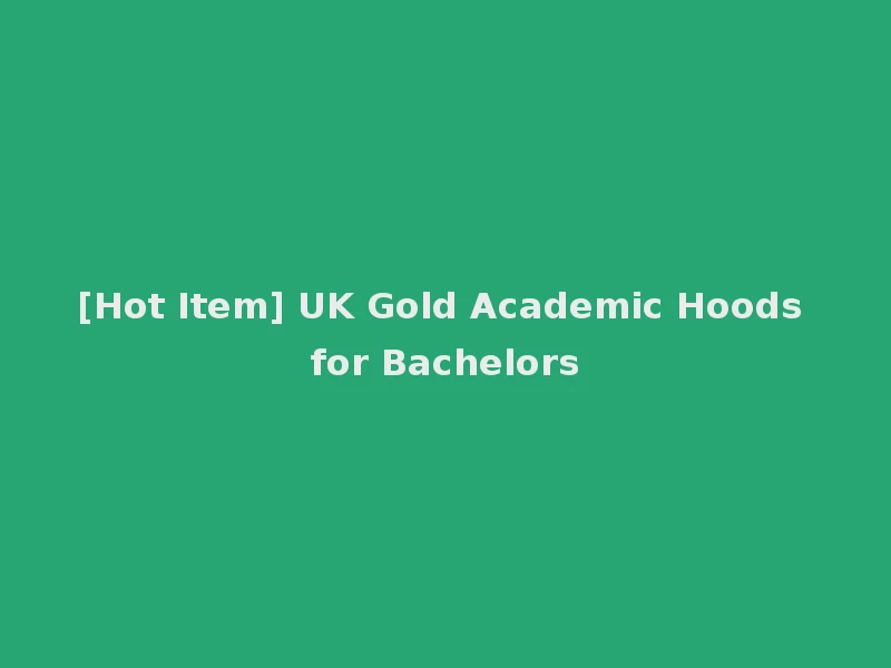 [Hot Item] UK Gold Academic Hoods for Bachelors