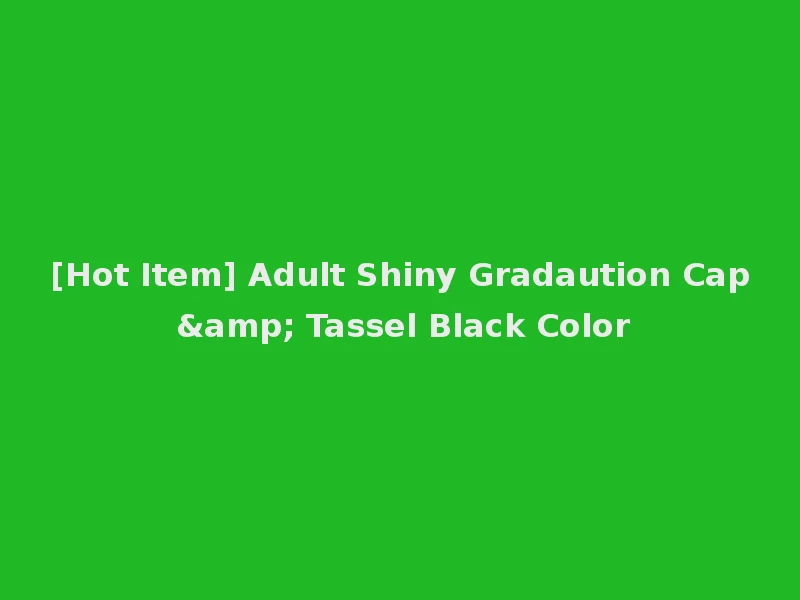 [Hot Item] Adult Shiny Gradaution Cap & Tassel Black Color