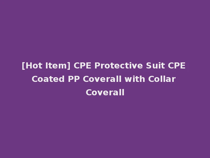 [Hot Item] CPE Protective Suit CPE Coated PP Coverall with Collar Coverall