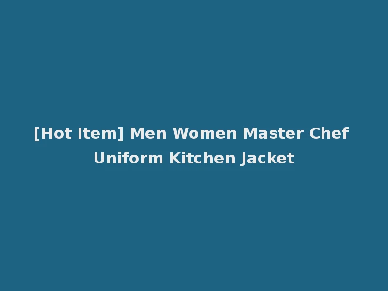 [Hot Item] Men Women Master Chef Uniform Kitchen Jacket